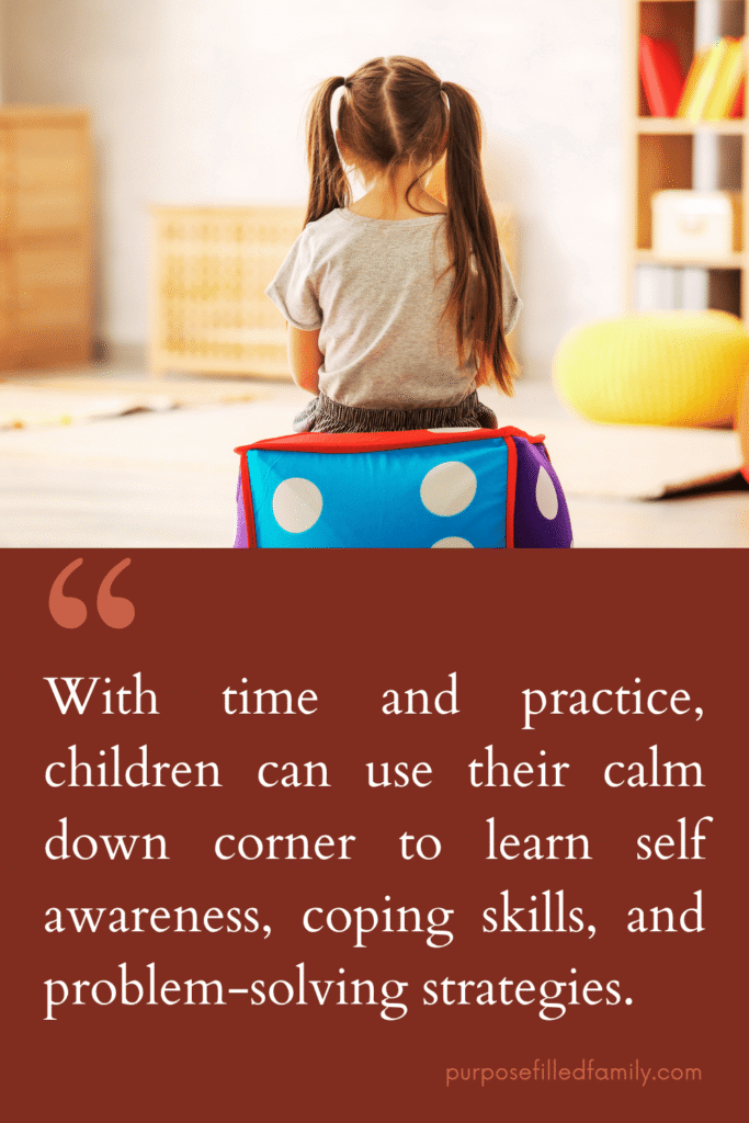 with time and practice, children can use their calm down corner to learn self awareness, coping skills, and problem-solving strategies. text image